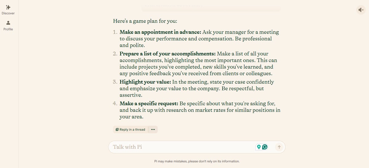 In my original prompt, I asked Pi to help me decide how to ask for a raise. You'll notice in the screenshot that there's an option for me to reply to this current conversational thread so we can more easily stay on topic as the conversation progresses.