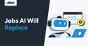 What Jobs Will AI Replace? 10 Jobs That Are In Danger